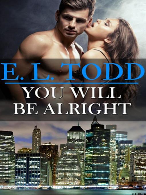 Title details for You Will Be Alright by E. L. Todd - Available